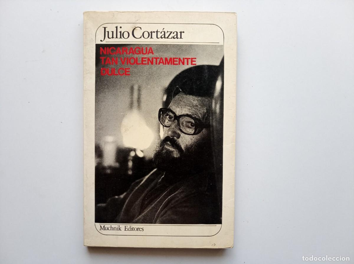 Libros de segunda mano: JULIO CORTAZAR. NICARAGUA TAN VIOLENTAMENTE DULCE. MUCHNICK EDITORES. 1984.