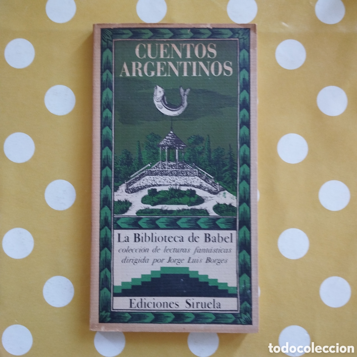 Libros de segunda mano: CUENTOS ARGENTINOS SELECCI&Oacute;N Y PR&Oacute;LOGO JORGE LUIS BORGES EDICIONES SIRUELA BIBLIOTECA BABEL