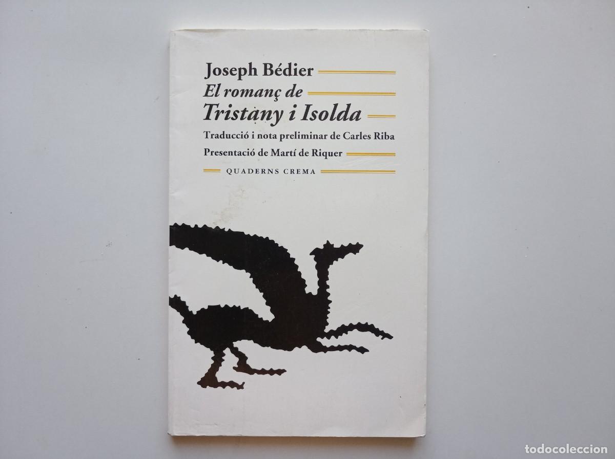 Libros de segunda mano: JOSEPH B&Eacute;DIER. EL ROMAN&Ccedil; DE TRISTANY I ISOLDA. TRADUCCI&Oacute; CARLES RIBA. QUADERNS CREMA 2004