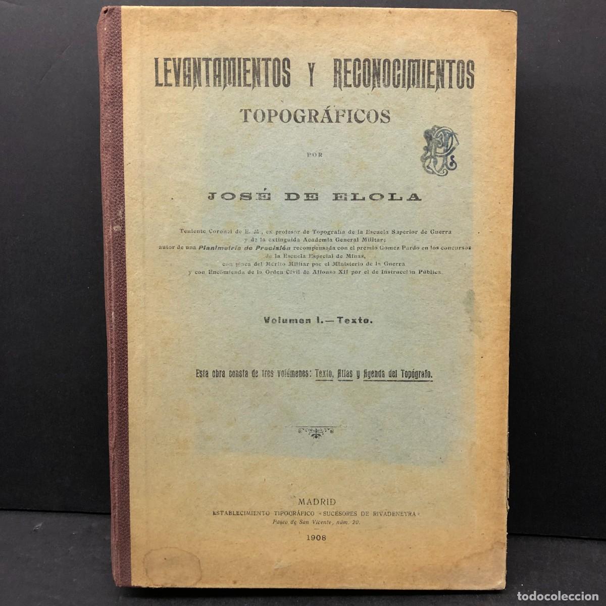 Libros de segunda mano: LEVANTAMIENTOS Y RECONOCIMIENTOS TOPOGR&Aacute;FICOS POR JOS&Eacute; DE ELOLA - VOLUMEN I TEXTO - 1908 / 1836