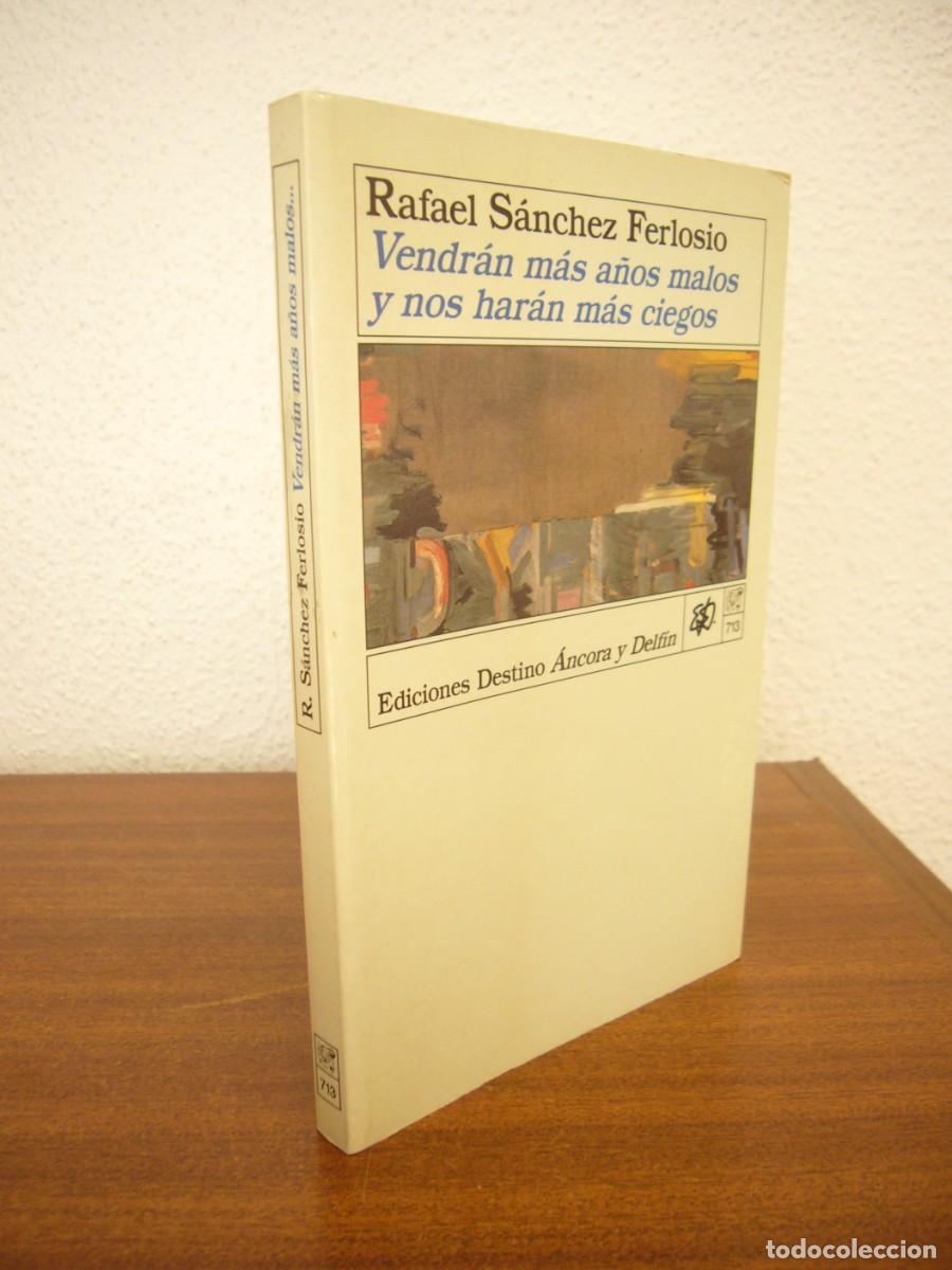Libros de segunda mano: RAFAEL S&Aacute;NCHEZ FERLOSIO: VENDR&Aacute;N M&Aacute;S A&Ntilde;OS MALOS Y NOS HAR&Aacute;N M&Aacute;S CIEGOS (DESTINO, 1993) PRIMERA ED.