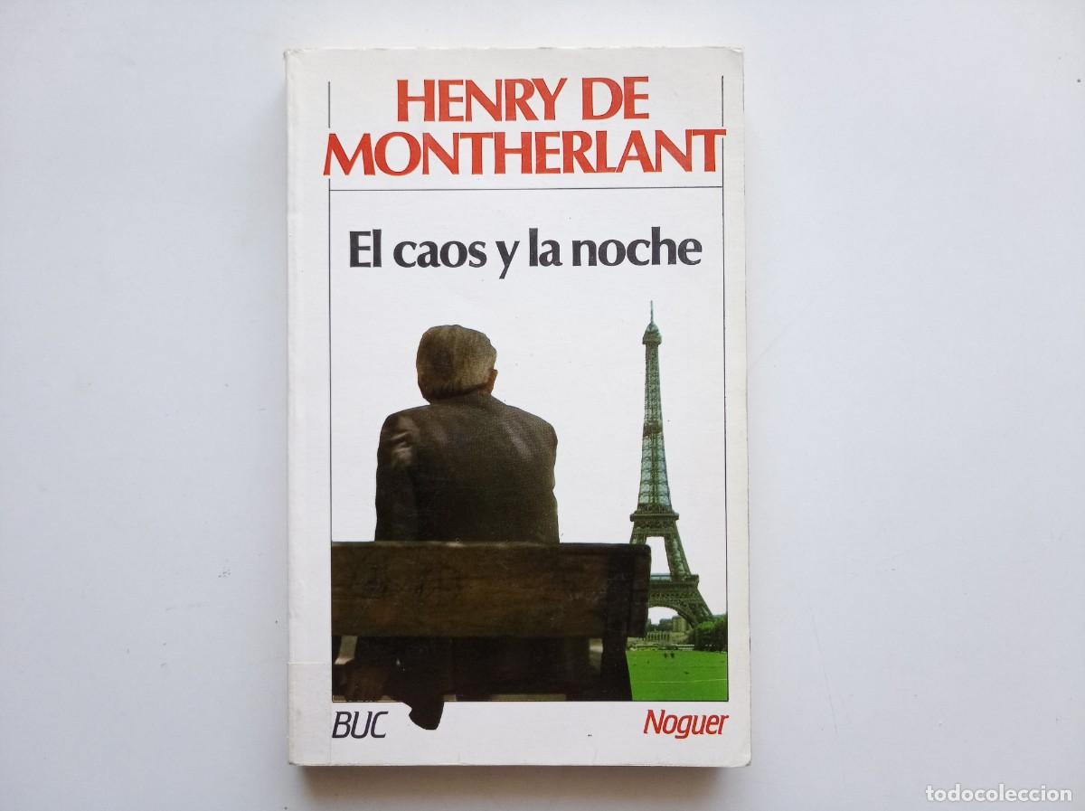 Libros de segunda mano: HENRY DE MONTHERLANT. EL CAOS Y LA NOCHE. NOGUER 1974.