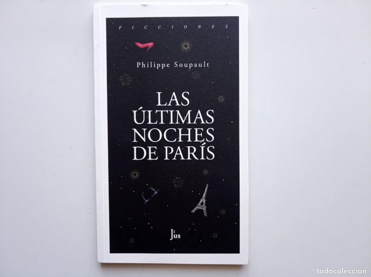 Libros de segunda mano: PHILIPPE SOUPAULT. LAS ULTIMAS NOCHES DE PAR&Iacute;S. 2016. EDITORIAL JUS.