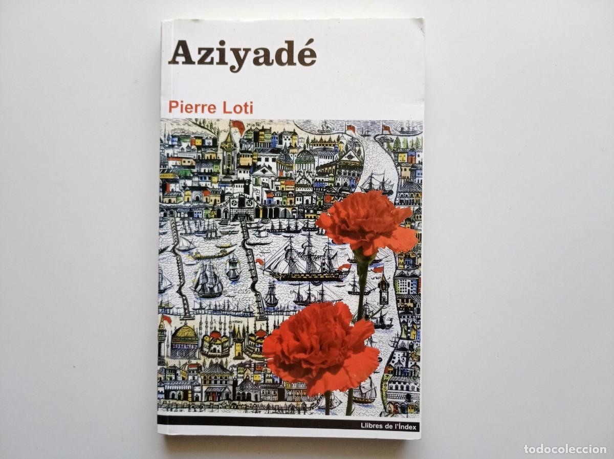 Libros de segunda mano: PIERRE LOTI. AZIYAD&Eacute;. LLIBRES DE L &acute;INDEX. 2006.