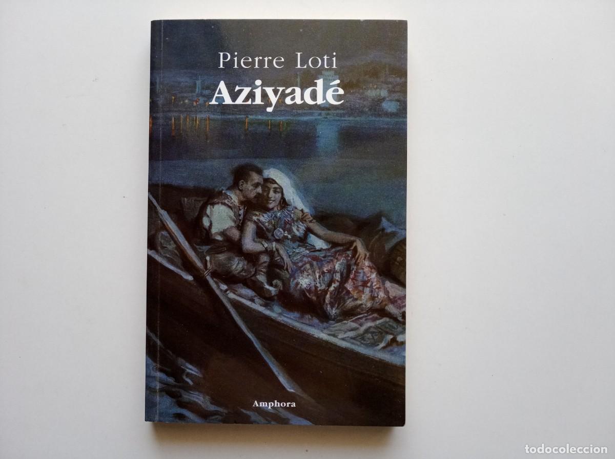 Libros de segunda mano: PIERRE LOTI. AZIYAD&Eacute;. EDITORIAL AMPHORA. 2011.