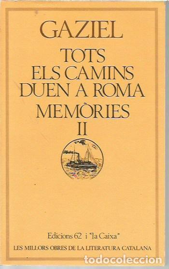 Libros de segunda mano: 69 LES MILLORS OBRES DE LA LITERATURA CATALANA TOTS ELS CAMINS DUEN A ROMA MEMORIES II GAZIEL EDICIO