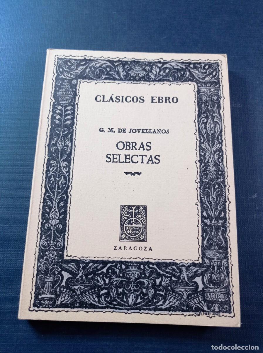 Libros de segunda mano: OBRAS SELECTAS. GASPAR MELCHOR DE JOVELLANOS. CL&Aacute;SICOS EBRO N&ordm; 31, SERIE PROSA XII. 1972 +++