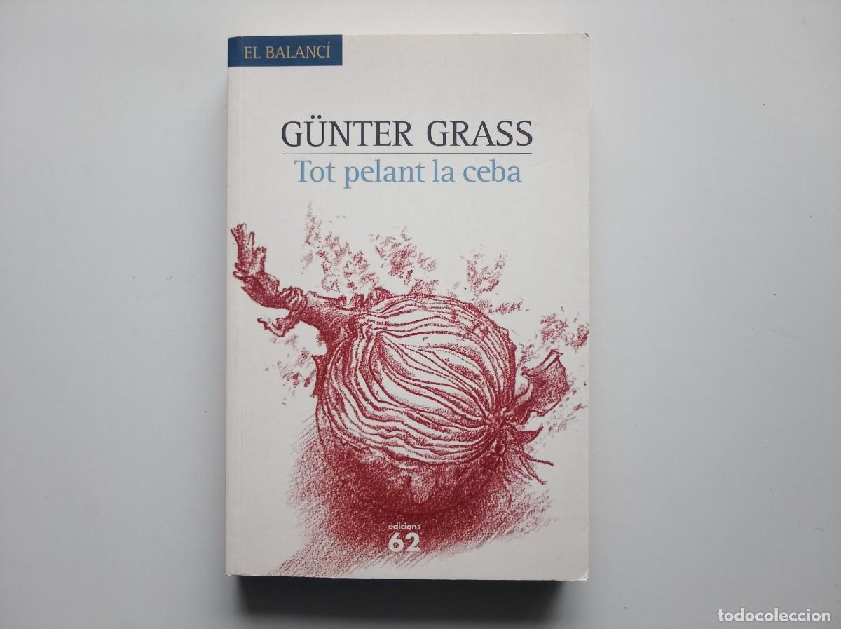 Libros de segunda mano: G&ntilde;UNTER GRASS. TOT PELANT LA CEBA. EDICIONS 62. 2007.