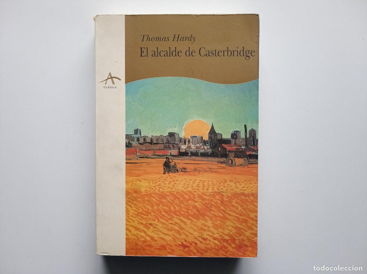 Libros de segunda mano: THOMAS HARDY. VIDA Y MUERTE DEL ALCALDE DE CASTERBRIDGE. ALBA CLASICA 1999.