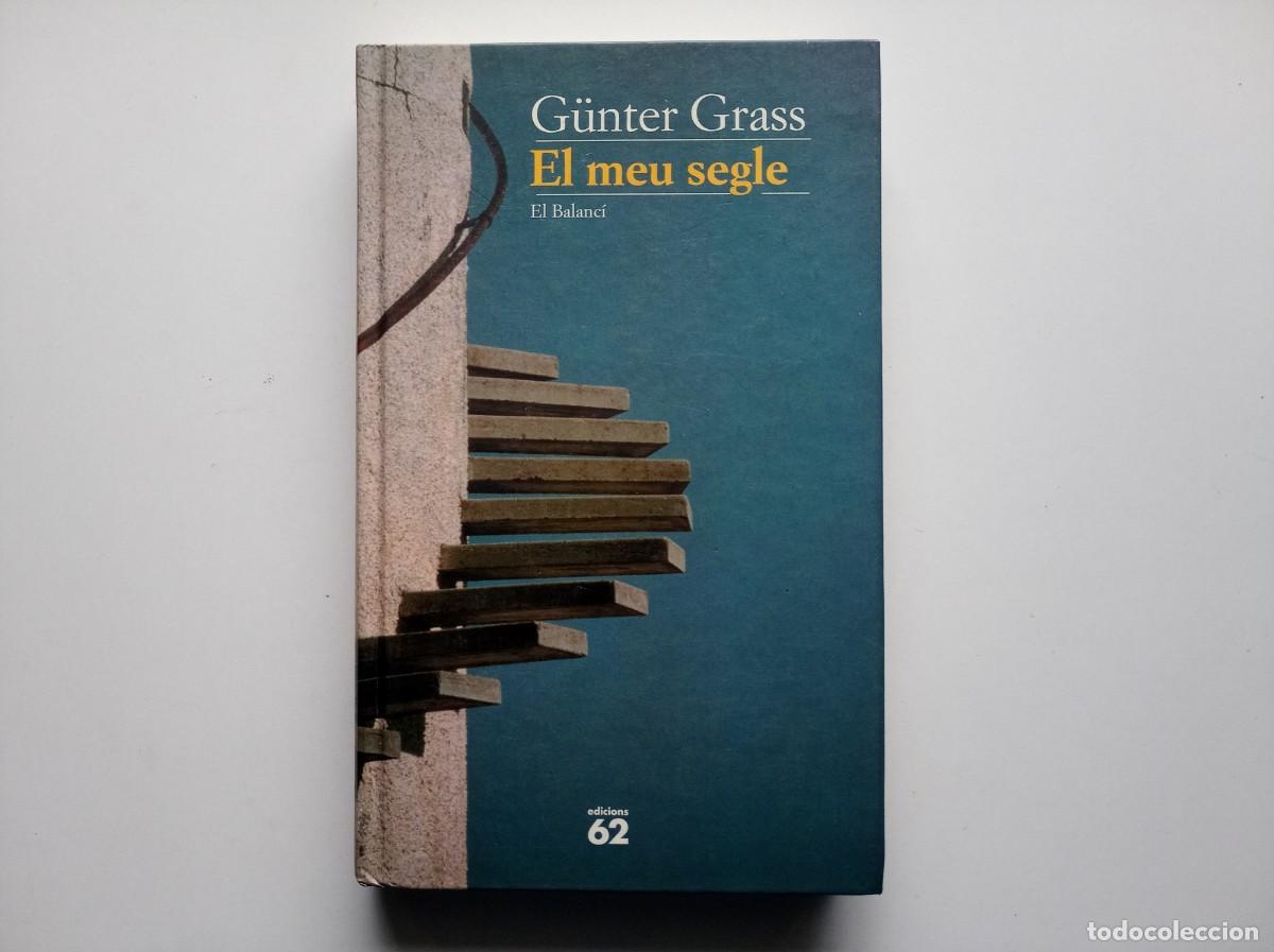 Libros de segunda mano: G&Uuml;NTER GRASS. EL MEU SEGLE. EDITORIAL EL BALANC&Iacute;. EDICIONS 62. 1999.