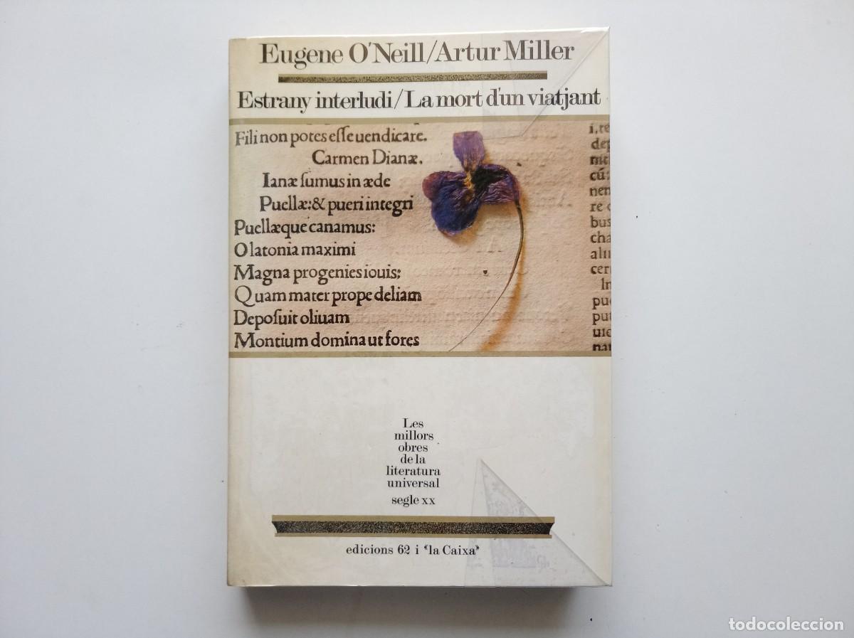Libros de segunda mano: EUGENE O &acute;NEILL / ARTUR MILLER. ESTRANY INTERLUDI / LA MORT D &acute;UN VIATJANT. EDICIONS 62. 1988