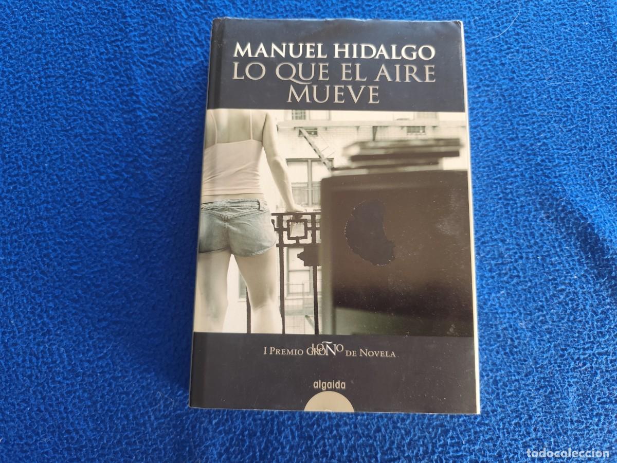Libros de segunda mano: Lo que el Aire Mueve Manuel Hidalgo Ed. Algaida A&ntilde;o 2008 Primer Premio Logro&ntilde;o de Novela