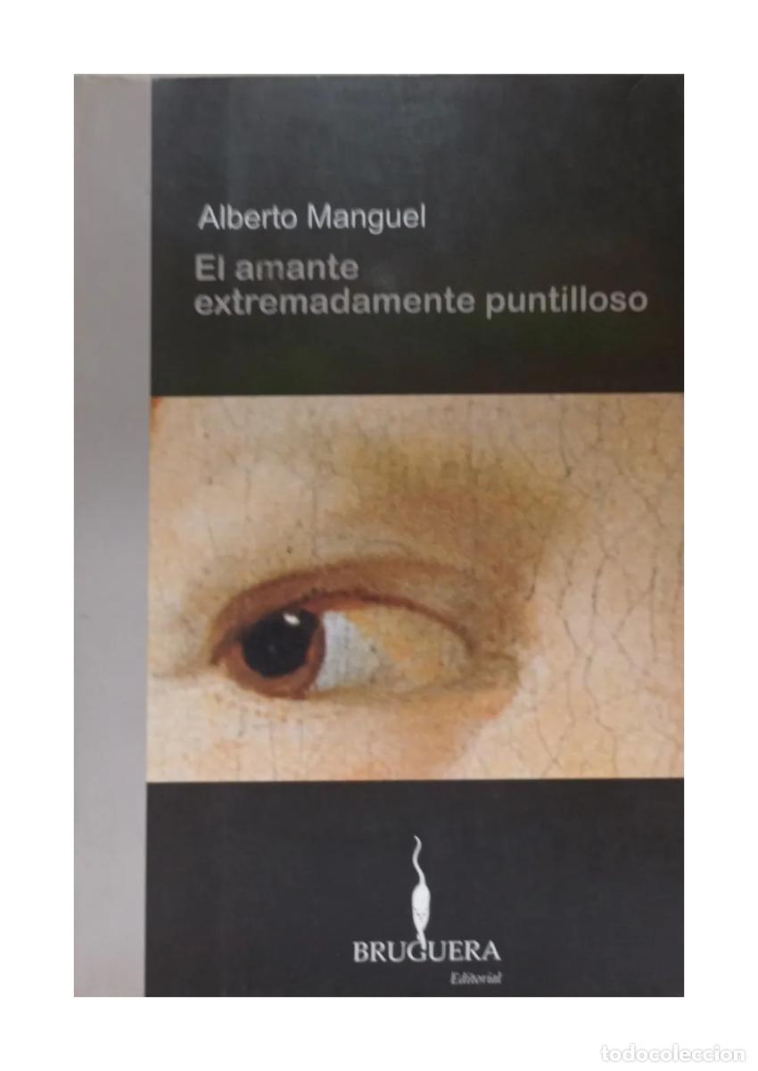 Libros de segunda mano: Alberto Manguel &ndash; El amante extremadamente puntilloso &ndash; Bruguera &ndash; 2010 LM