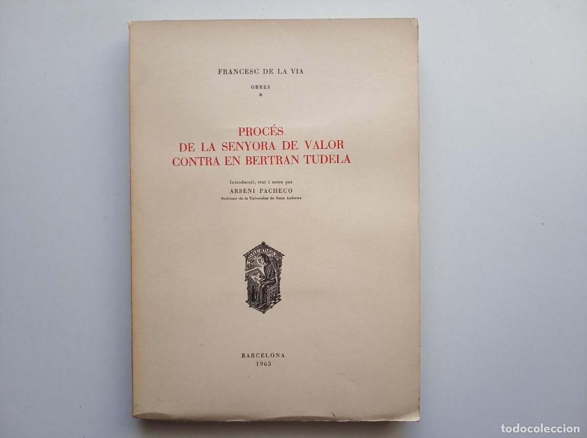 Libros de segunda mano: FRANCESC DE LA VIA. PROC&Eacute;S DE LA SENYORA DE VALOR CONTRA EN BERTRAN TUDELA. 1963.EDICI&Oacute; DE BIBLIOFIL