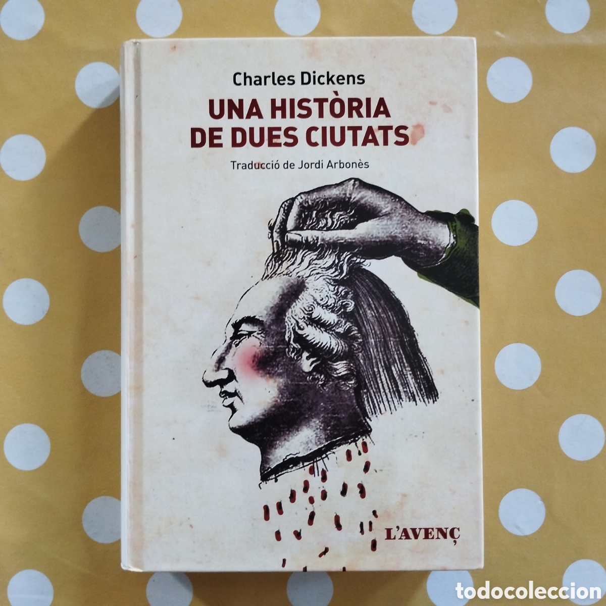 Libros de segunda mano: UNA HIST&Ograve;RIA DE DUES CIUTATS CHARLES DICKENS L'AVEN&Ccedil; JORDI ARBON&Egrave;S