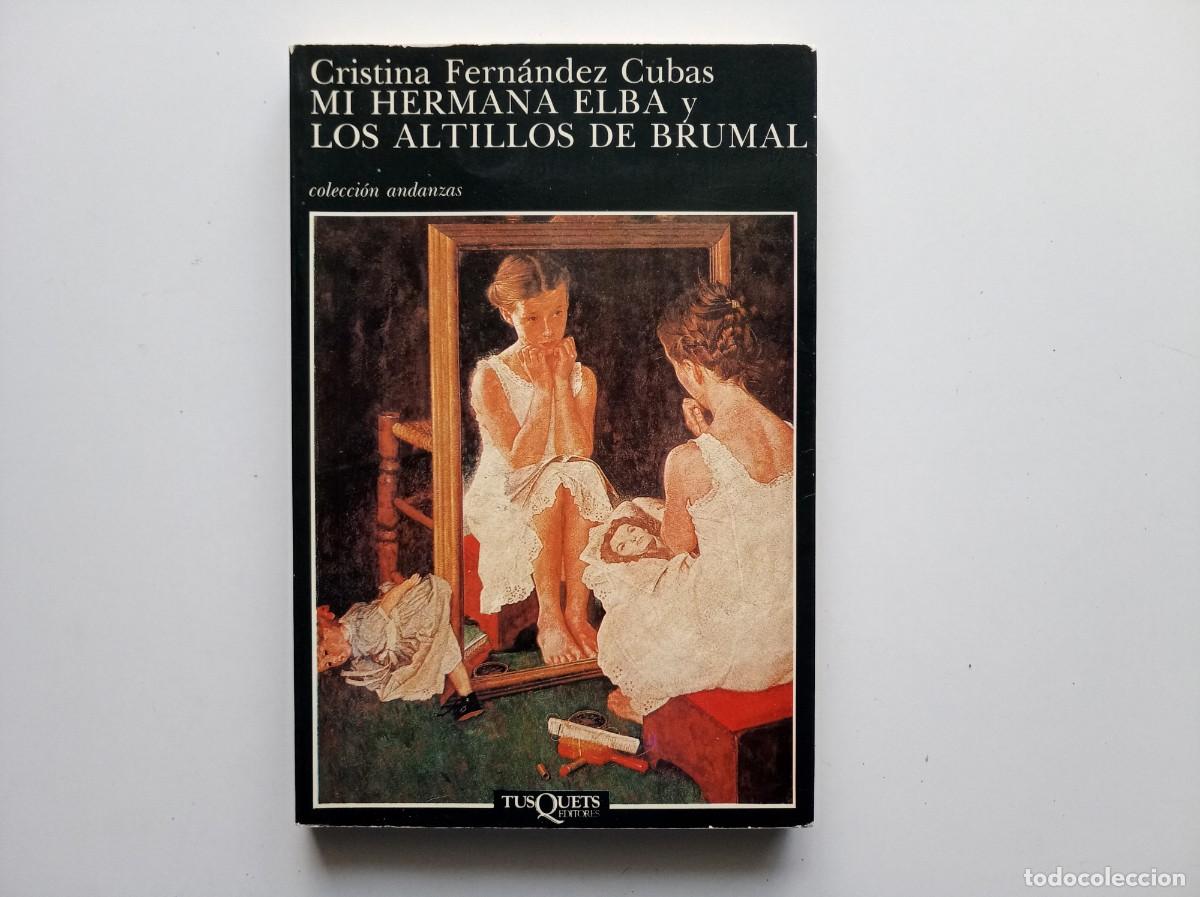 Libros de segunda mano: CRISTINA FERNANDEZ CUBAS. MI HERMANA ELBA Y LOS ALTILLOS DE BRUMAL.TUSQUETS.COLECCI&Oacute;N ANDANZAS. 1988