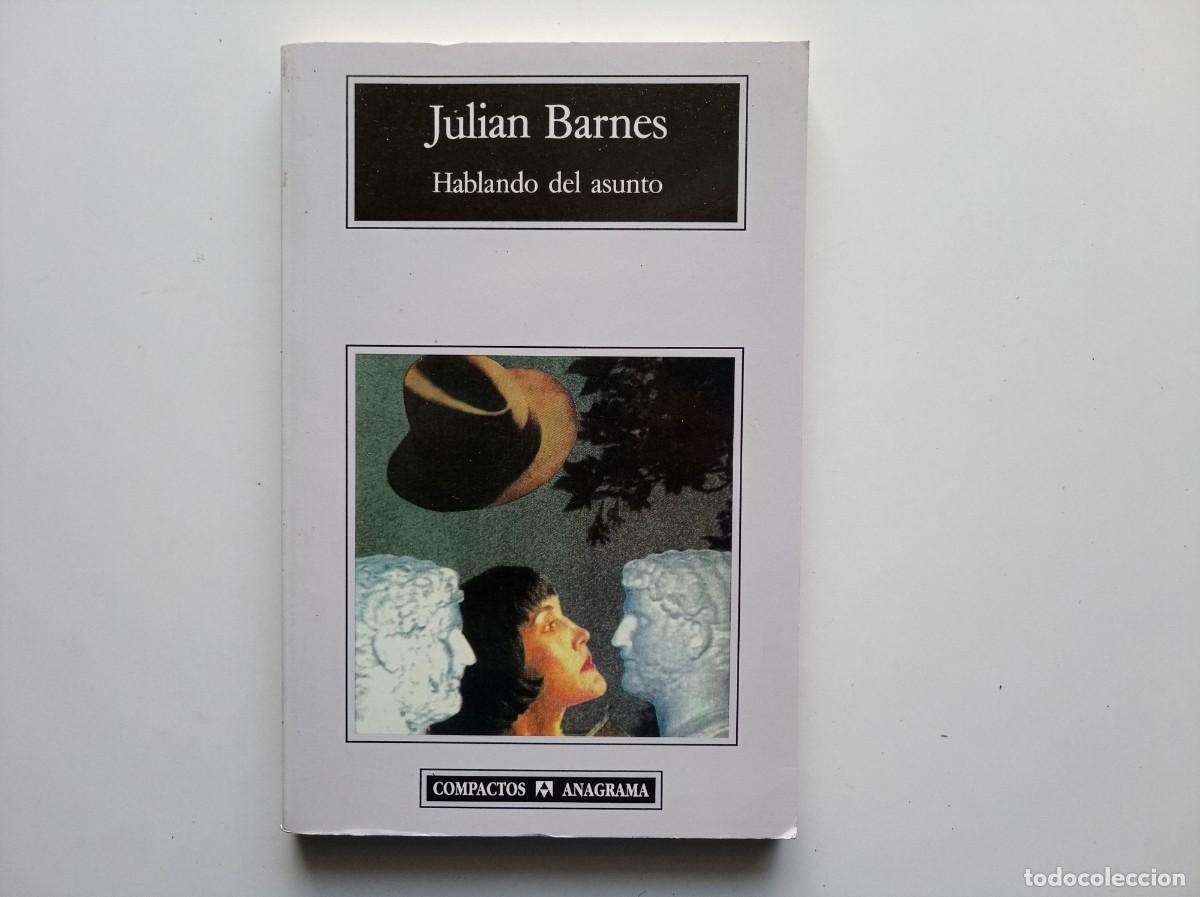Libros de segunda mano: JULIAN BARNES. HABLANDO DEL ASUNTO. COMPACTOS ANAGRAMA 2006.