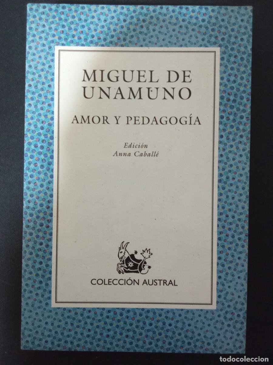 Libros de segunda mano: MIGUEL DE UNAMUNO.- Amor y pedagog&iacute;a. Espasa Calpe; Colecci&oacute;n Austral (1998). Edici&oacute;n de Anna Caball