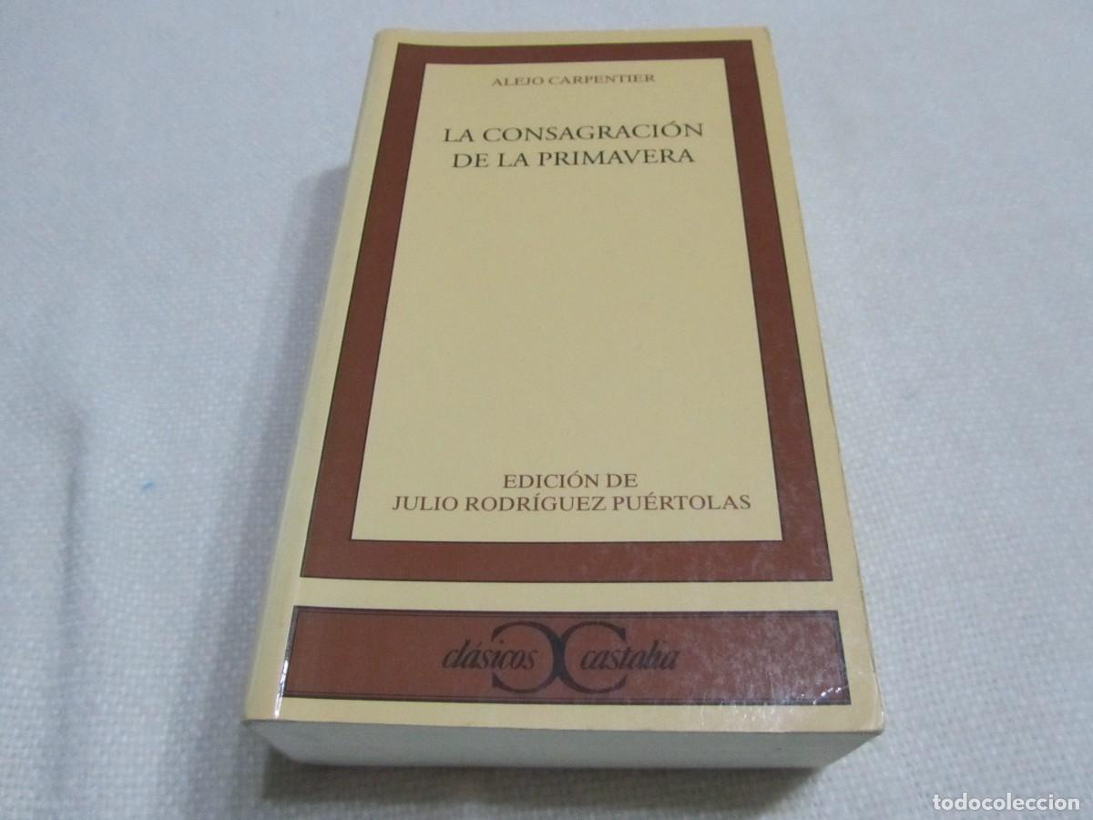 Libros de segunda mano: LA CONSAGRACION DE LA PRIMAVERA, ALEJO CARPENTIER, EDICION DE JULIO RODRIGUEZ PUERTOLAS