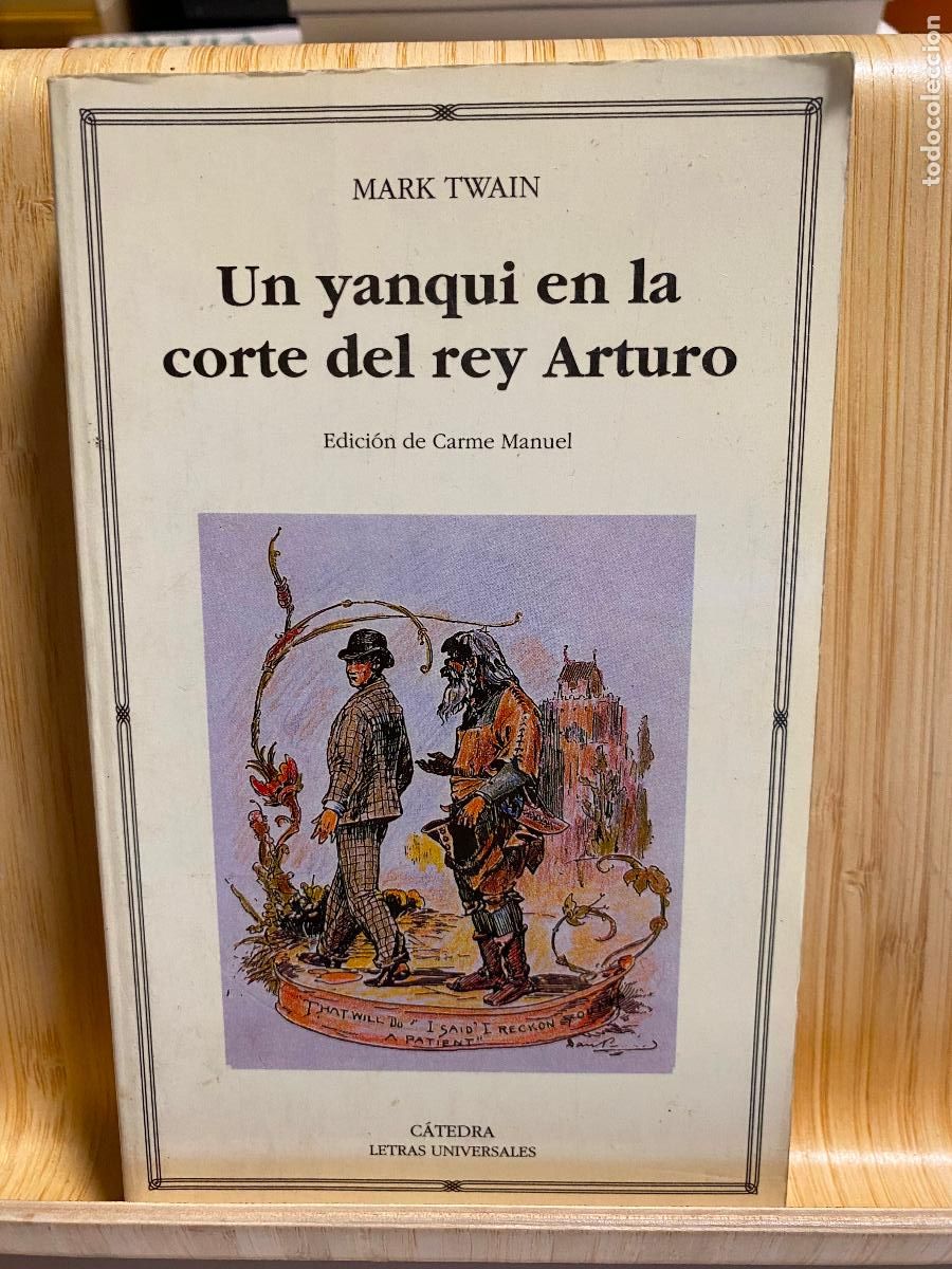 Libros de segunda mano: UN YANQUI EN LA CORTE DEL REY ARTURO. MARK TWAIN. EDITORIAL C&Aacute;TEDRA. LETRAS UNIVERSALES N&ordm; 282