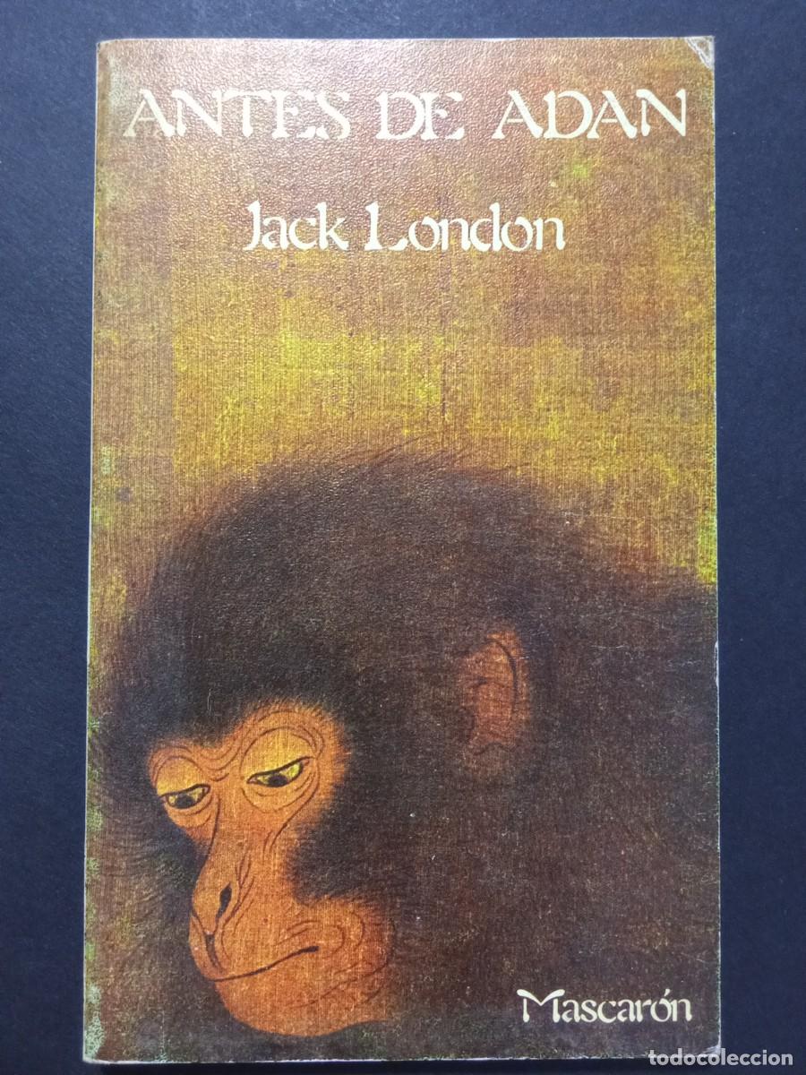 Libros de segunda mano: JACK LONDON.- Antes de Ad&aacute;n. Ediciones Mascar&oacute;n (1982). Traducci&oacute;n de Fernando Varela. 18 cm. 168 p&aacute;
