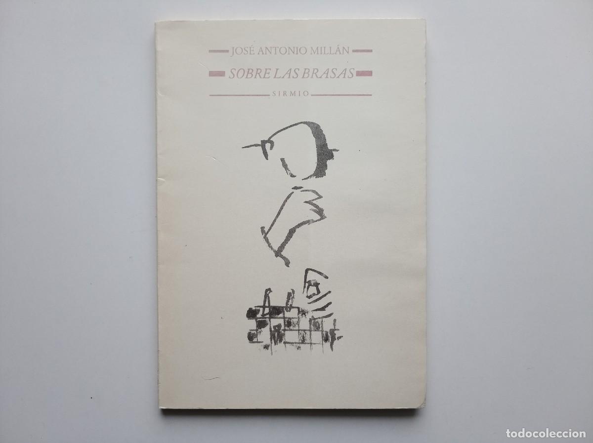 Libros de segunda mano: JOSE ANTONIO MILL&Aacute;N. SOBRE LAS BRASAS. EDITORIAL SIRMIO 1988.