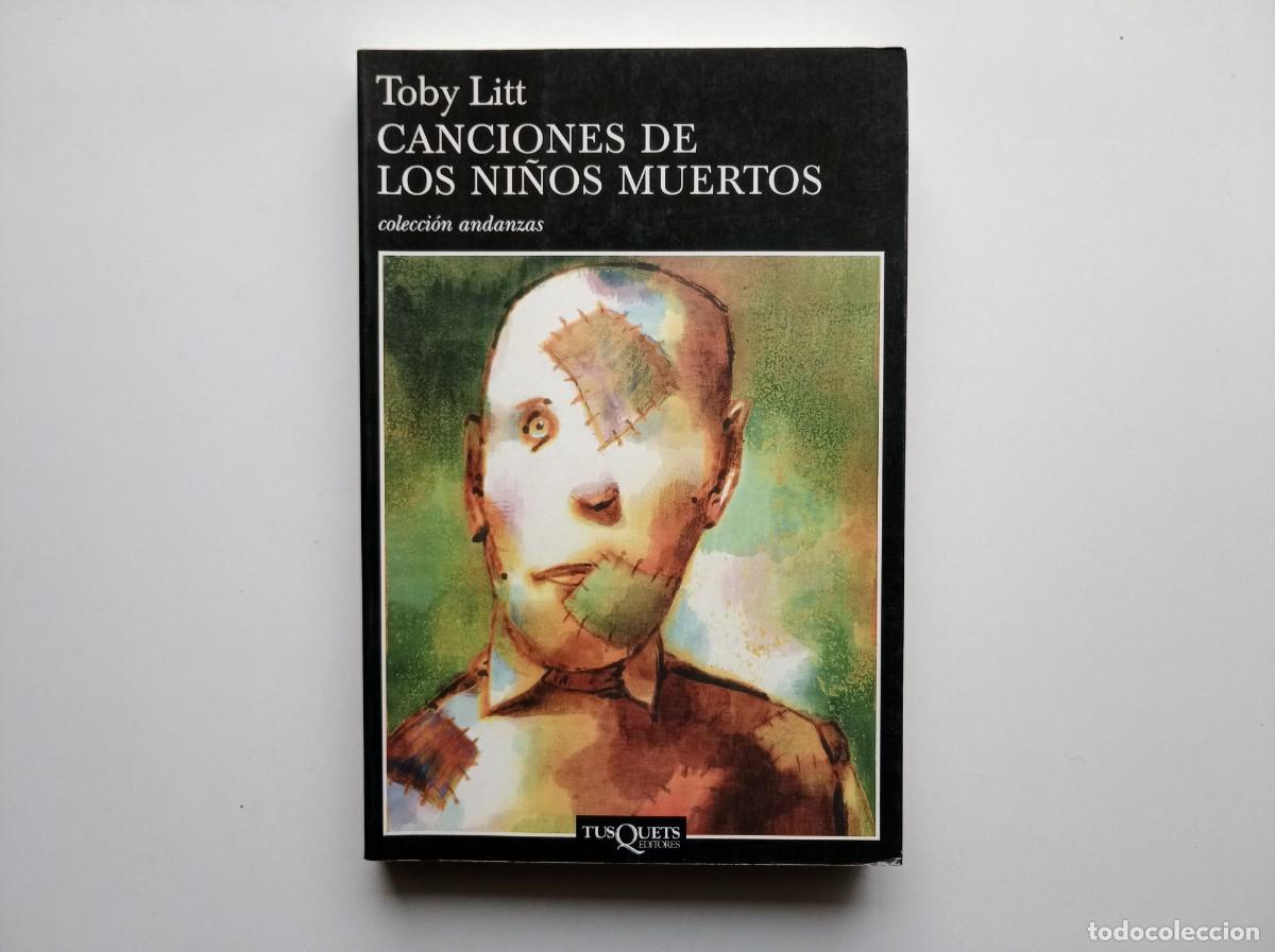 Libros de segunda mano: TOBY LITT. CANCIONES DE LOS NI&Ntilde;OS MUERTOS. TUSQUETS COLECCI&Oacute;N ANDANZAS 2003