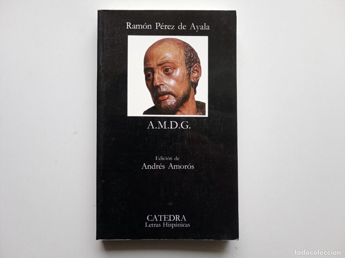 Libros de segunda mano: RAMON P&Eacute;REZ DE AYALA. A.M.D.G. EDICI&Oacute;N DE ANDR&Eacute;S AMOR&Oacute;S. CATEDRA 1995