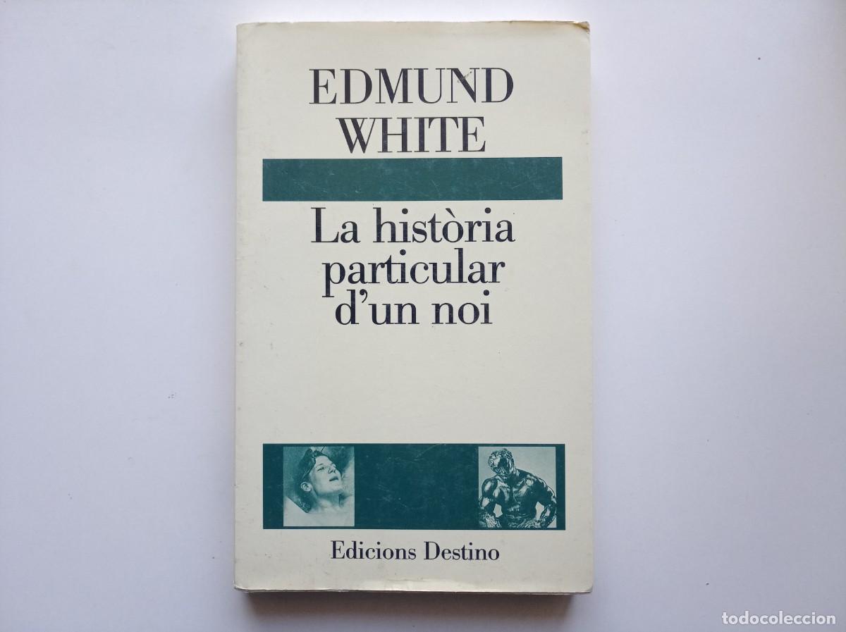 Libros de segunda mano: EDMUND WHITE. LA HISTORIA PARTICULAR D &acute;UN NOI. EDICIONS DESTINO. 1995,