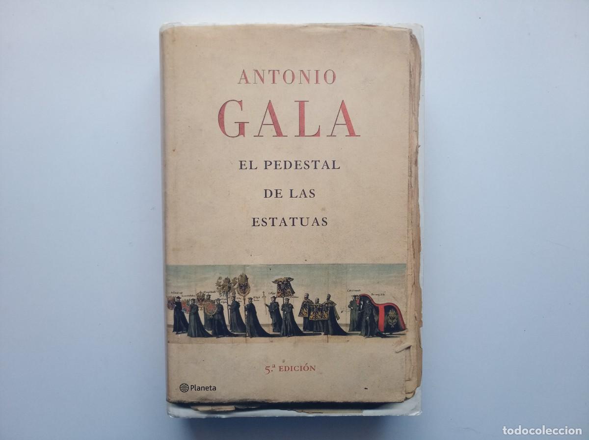 Libros de segunda mano: ANTONIO GALA. EL PEDESTAL DE LAS ESTATUAS. 2007. FOLIO MENOR. PLANETA.