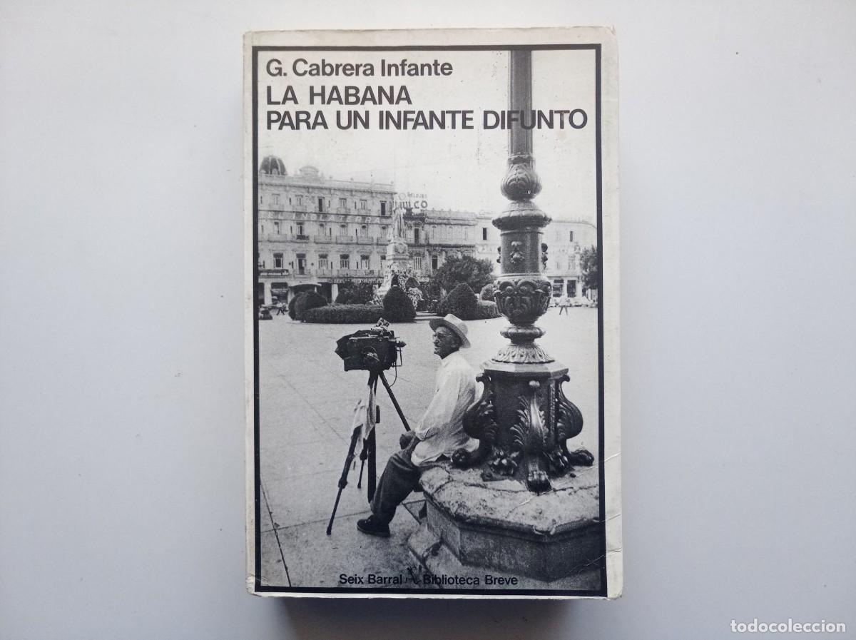 Libros de segunda mano: CABRERA INFANTE. LA HABANA PARA UN INFANTE DIFUNTO. SEIX BARRAL. 1979.