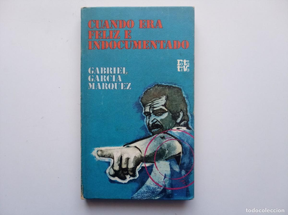 Libros de segunda mano: GABRIEL GARCIA MARQUEZ. CUANDO ERA FELIZ E INDOCUMENTADO. 1974. BARCELONA. PRIMERA EDICI&Oacute;N.