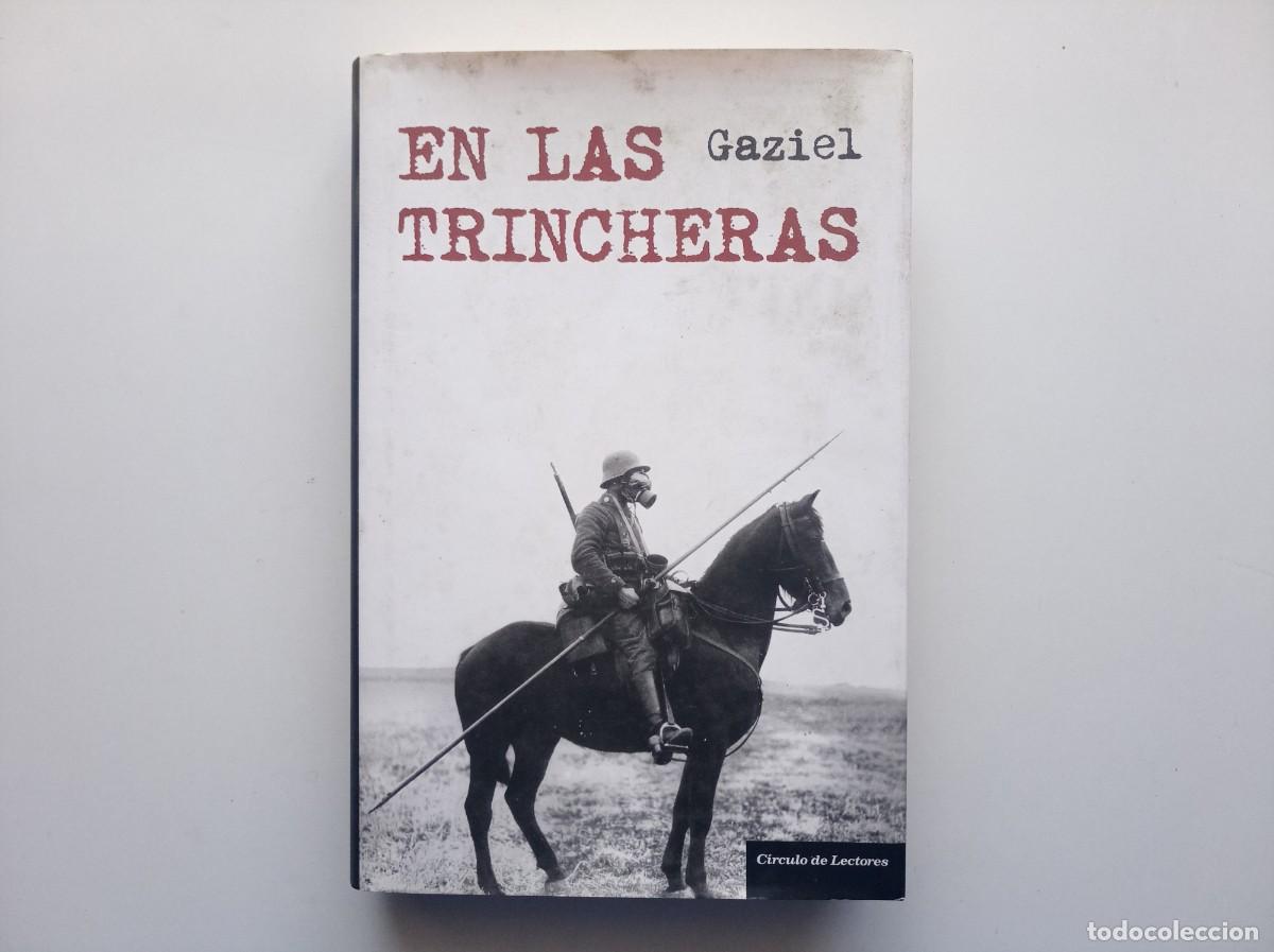 Libros de segunda mano: GAZIEL. EN LAS TRINCHERAS. EL REPORTERO QUE MEJOR NARR&Oacute; LA PRIMERA GUERRA MUNDIAL.