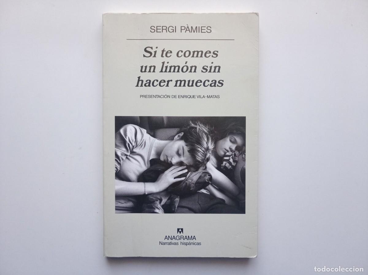 Libros de segunda mano: SERGI PAMIES. SI TE COMES UN LIMON SIN HACER MUECAS. ANAGRAMA NARRATIVA 2007.