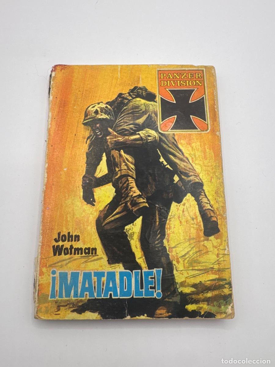 Libros de segunda mano: &iexcl;MATADLE! &ndash; JOHN WATMAN &ndash; COLECCI&Oacute;N PANZER DIVISION &ndash; NOVELA B&Eacute;LICA II GUERRA MUNDIAL