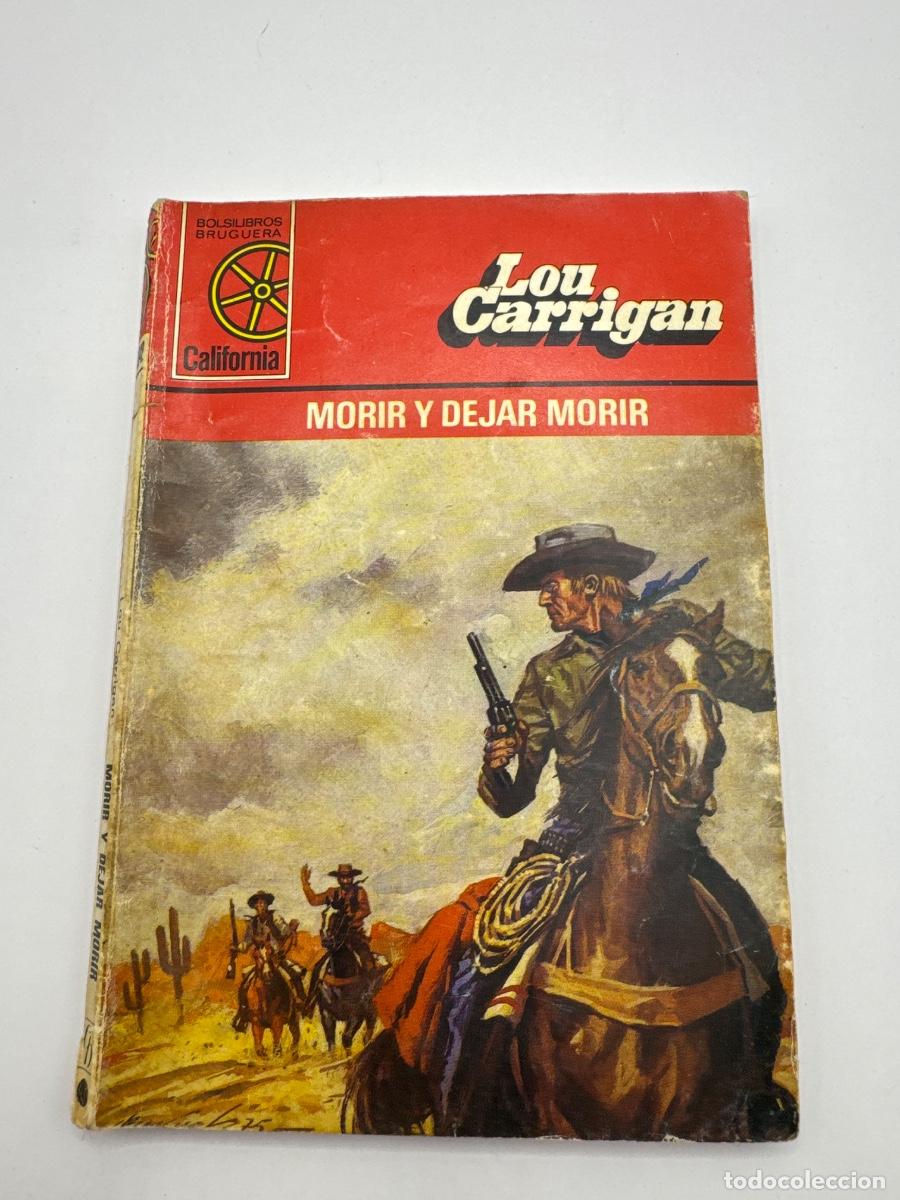Libros de segunda mano: MORIR Y DEJAR MORIR &ndash; LOU CARRIGAN &ndash; COLECCI&Oacute;N CALIFORNIA &ndash; BRUGUERA &ndash; BOLSILIBRO DEL OESTE WESTERN