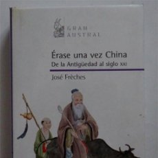 Libros: ERASE UNA VEZ CHINA. DE LA ANTIGÜEDAD AL SIGLO XXI – JOSÉ FRÈCHES (ORIENTE). Lote 166520838