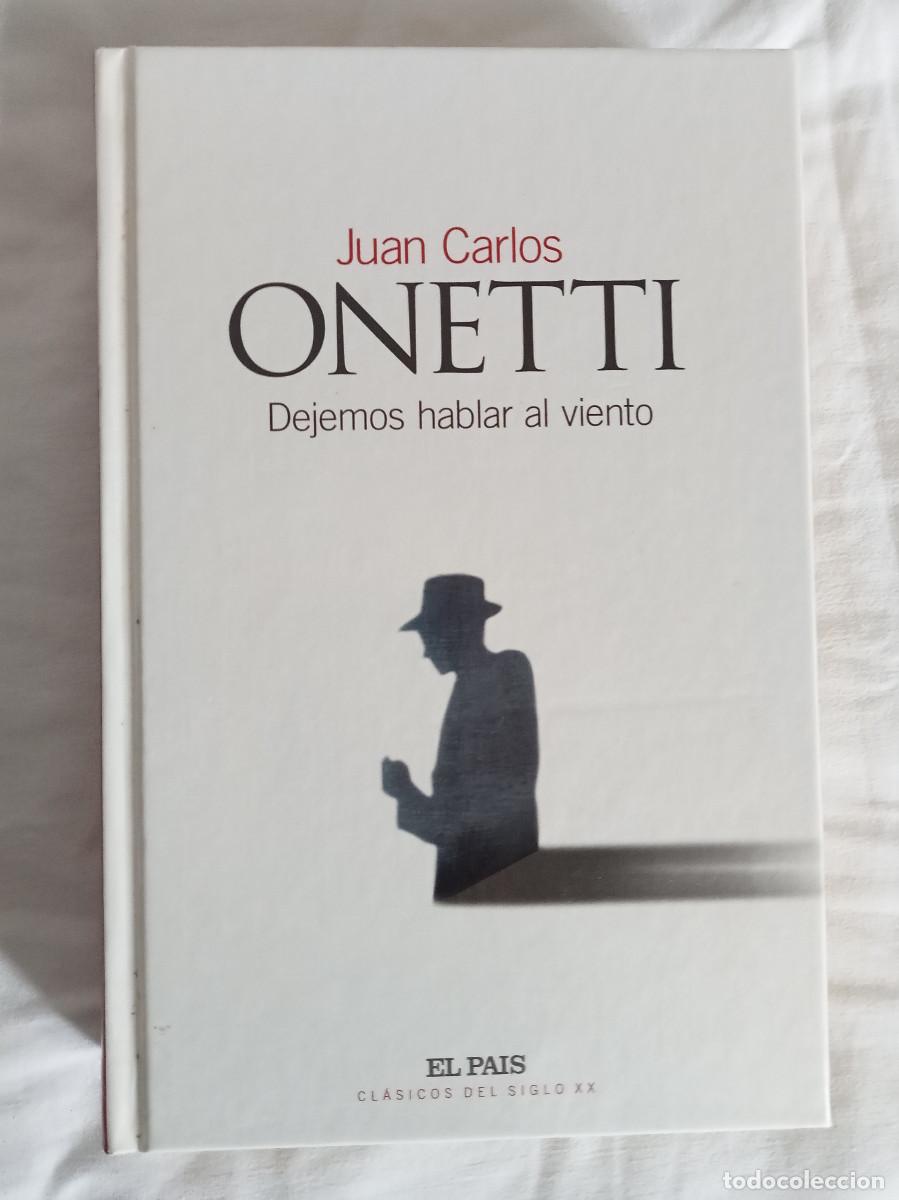 Libros: Juan Carlos Onetti - Dejemos Hablar Al Viento - El Pa&iacute;s Cl&aacute;sicos de Siglo XX
