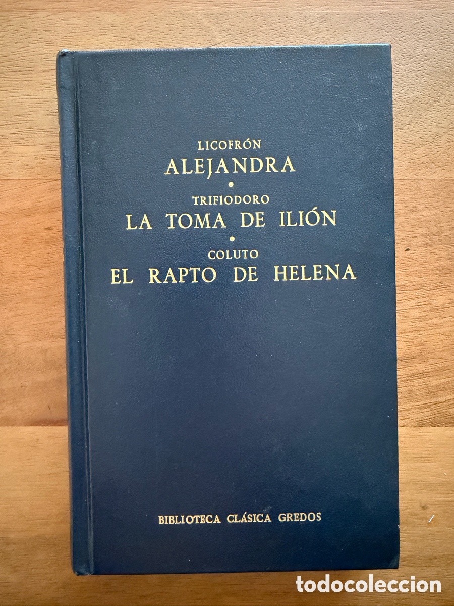 Libros: ALEJANDRA de Licofr&oacute;n / LA TOMA DE ILI&Oacute;N de Trifiodoro / EL RAPTO DE HELENA de Coluto - Gredos