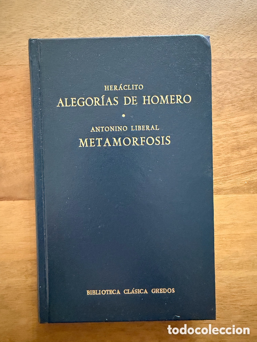 Libros: ALEGOR&Iacute;AS DE HOMERO de Her&aacute;clito / METAMORFOSIS de Antonino Liberal - BIBLIOTECA CL&Aacute;SICA GREDOS