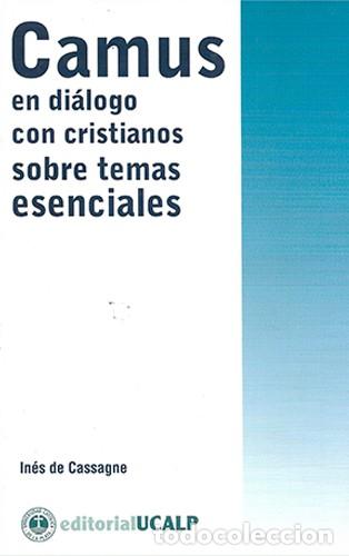 Libros: In&eacute;s de Cassagne &mdash; Camus en di&aacute;logo con cristianos sobre temas esenciales &mdash; Editorial UCALP, 2010 lm