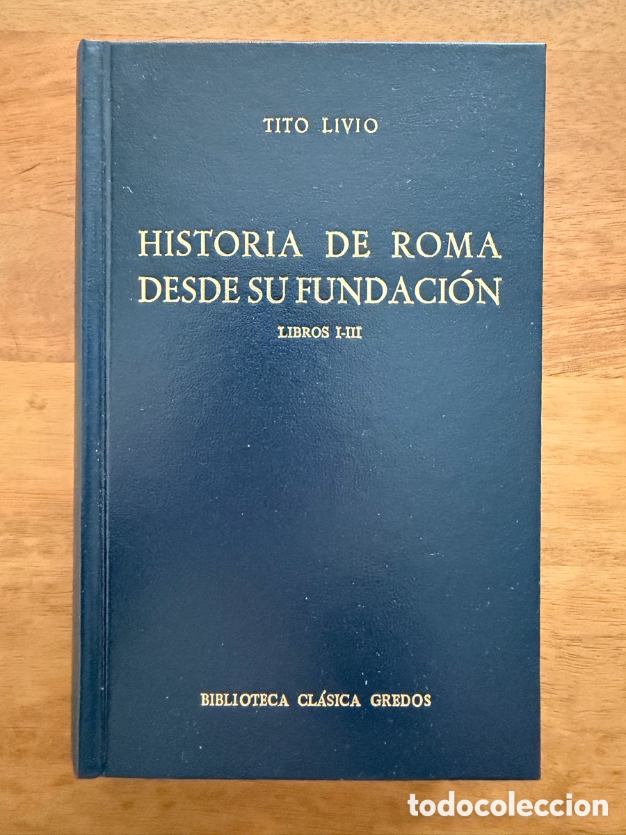 Libros: HISTORIA DE ROMA DESDE SU FUNDACI&Oacute;N I - III de Tito Livio / Gredos