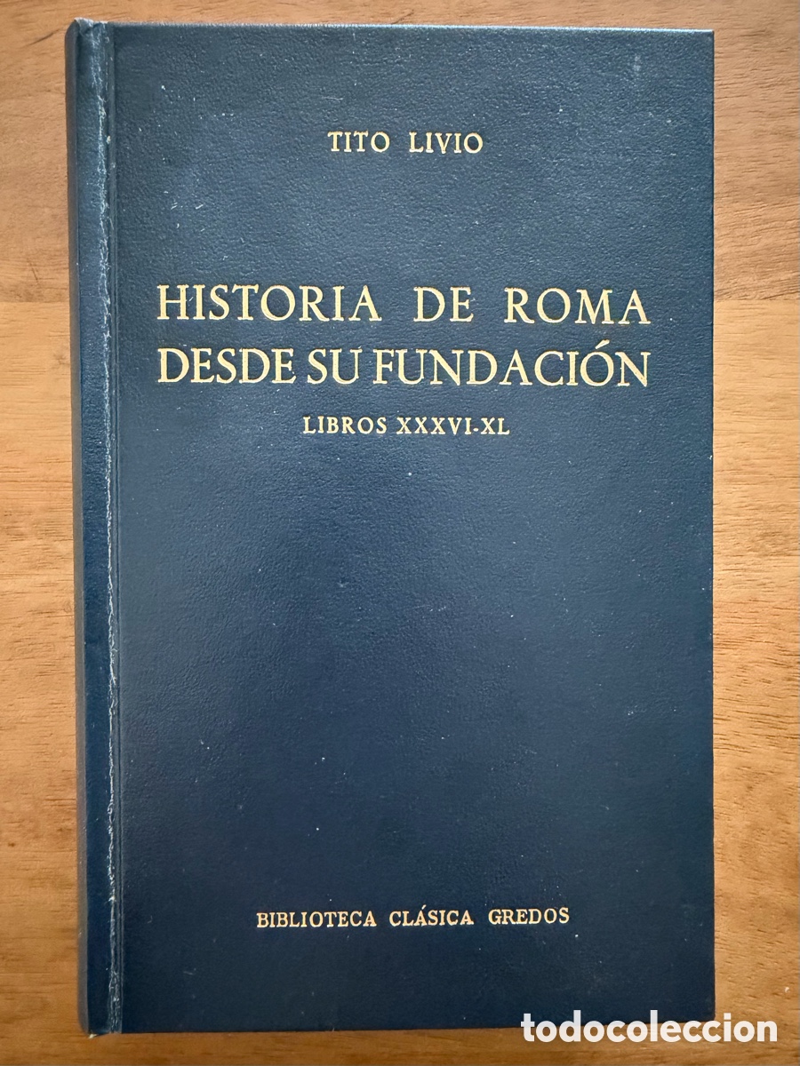 Libros: HISTORIA DE ROMA DESDE SU FUNDACI&Oacute;N XXXVI - XL de Tito Livio / Gredos