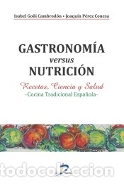 B&uuml;cher: Gastronom&iacute;a versus nutrici&oacute;n: recetas, ciencia y salud - P&eacute;rez Conesa, Joaqu&iacute;n ; Go&ntilde;i Cambrod&oacute;n,