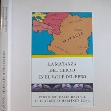 Livros: LA MATANZA DOMICILIARIA DEL CERDO EN EL VALLE DEL EBRO. TECNOLOGÍA CÁRNICA TRADICIONAL. 2001.. Lote 175755534