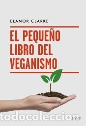 B&uuml;cher: El peque&ntilde;o libro del veganismo - Clarke, Elanor