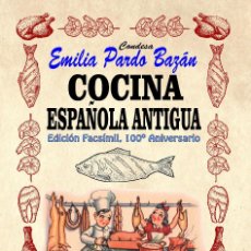 Livros: LA COCINA ESPAÑOLA ANTIGUA, EMILA PARDO BAZAN, EDICION FACSIMIL 1921 PUBLICACIONES ARENAS. Lote 192659263