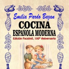 Livros: COCINA ESPAÑOLA MODERNA, EMILIA PARDO BAZAN, EDICIÓN FACSIMIL 1921 PUBLICACIONES ARENAS. Lote 192659460