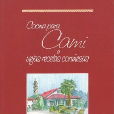 Libros: COCINA PARA CAMI Y VIEJAS RECETAS CORUÑESAS.CHAU FERNÁNDEZ- GAGO PUGA. Lote 401760344