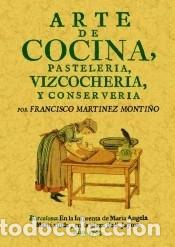 B&uuml;cher: Arte de cocina, pasteler&iacute;a, vizcocher&iacute;a y conserver&iacute;a - Mart&iacute;nez Monti&ntilde;o, Francisco